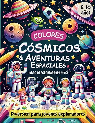 Colores Cósmicos y Aventuras Espaciales: Libro de colorear para niños de 5 a 10 años.: Actividades para niños. Libro del espacio.
