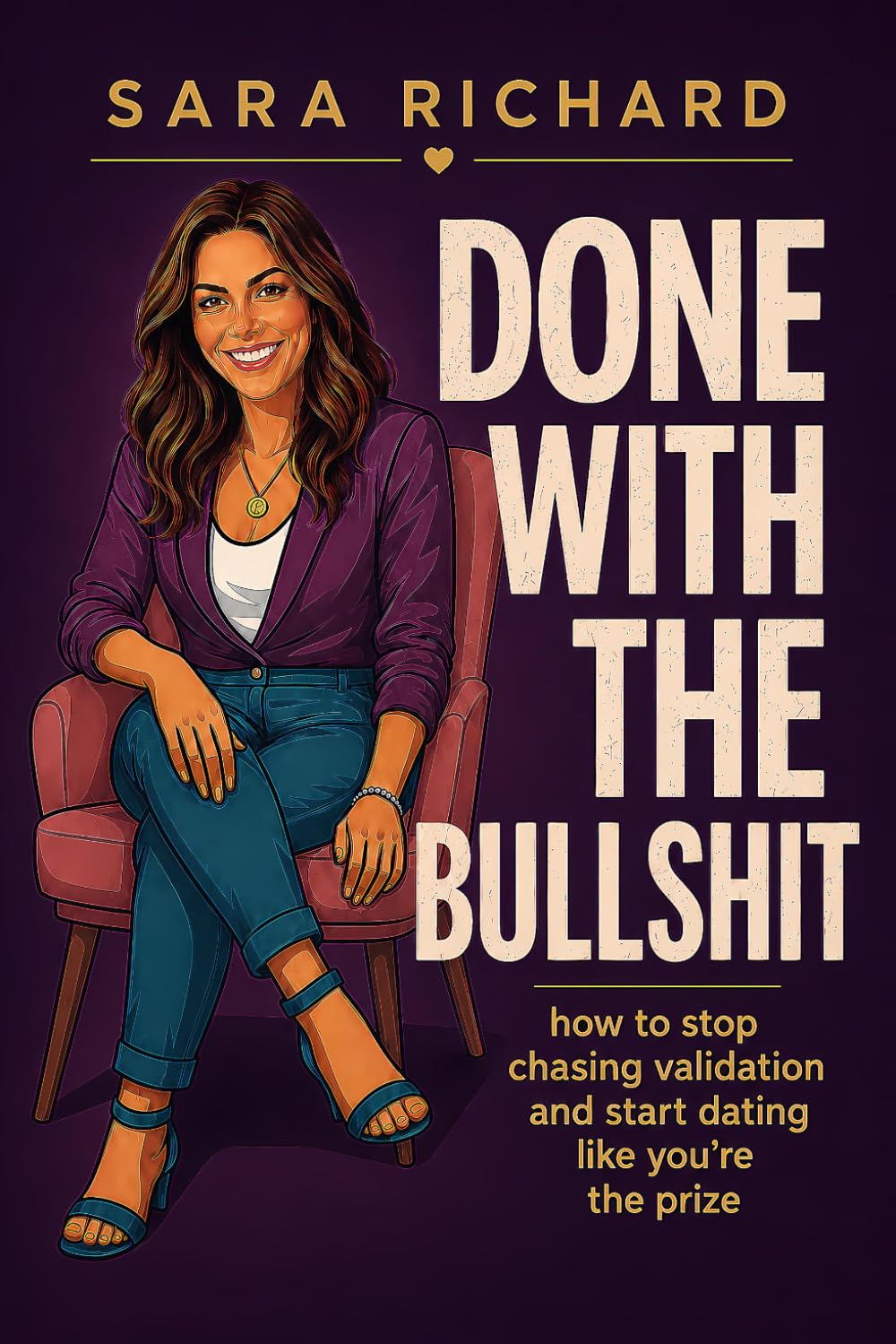 Done With the Bullshit: How to Stop Chasing Validation and Start Dating Like You're the Prize