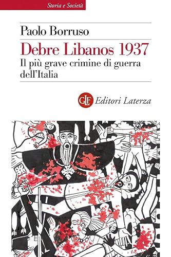 Debre Libanos 1937. Il più grave crimine di guerra dell'Italia