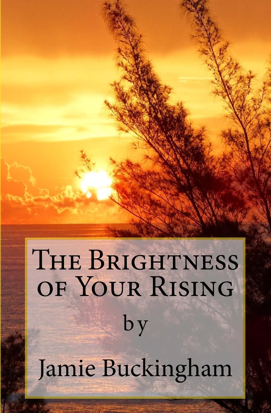 The Brightness of Your Rising: 13 (Jamie Buckingham Classic Sermon Series)