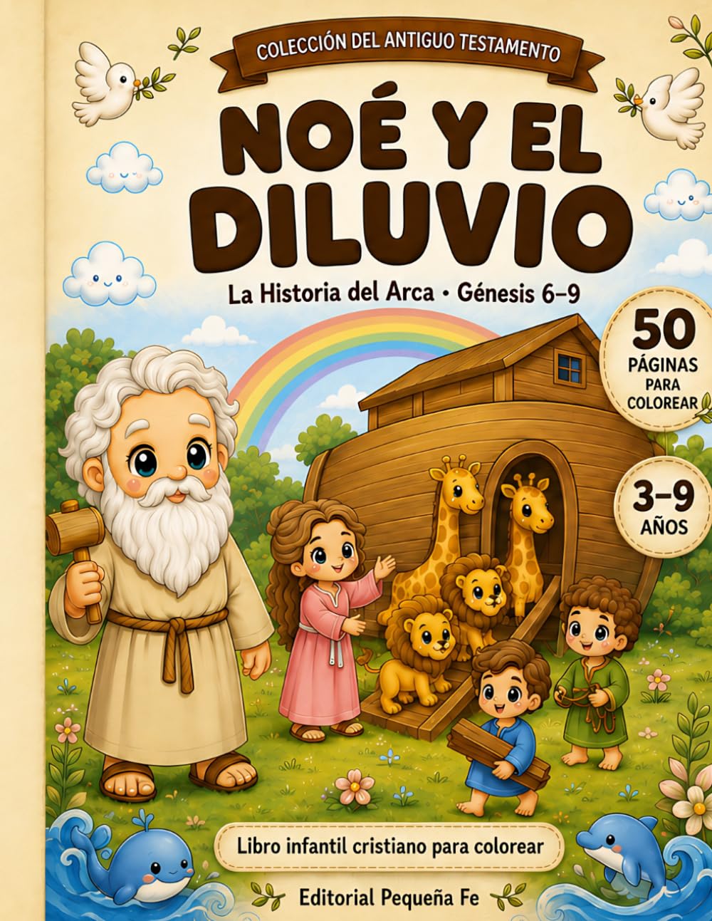 NOÉ Y EL DILUVIO: La Historia del Arca · Génesis 6-9 (Pequeña Fe: Historias Bíblicas para Colorear)