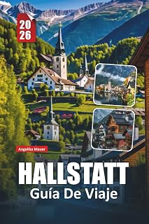 HALLSTATT GUÍA DE VIAJE 2026: Itinerarios internos, información cultural y vistas impresionantes en los Alpes austriacos (Spanish Edition)