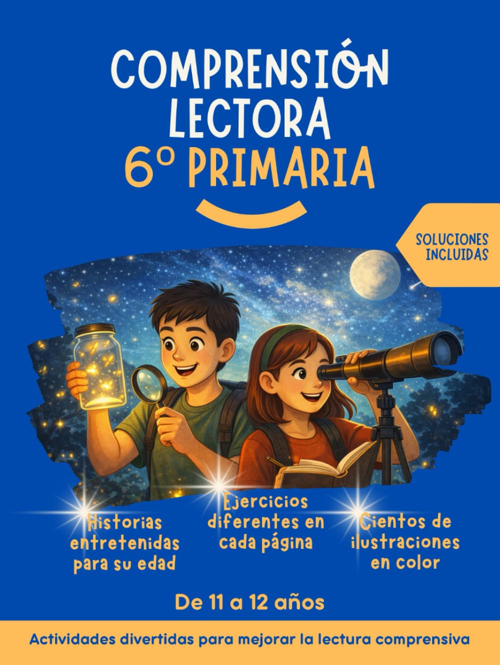 Comprensión lectora 6 primaria: Historias entretenidas, ejercicios diferentes en cada página, con ilustraciones a color. Actividades divertidas para la lectura comprensiva. Soluciones incluidas.
