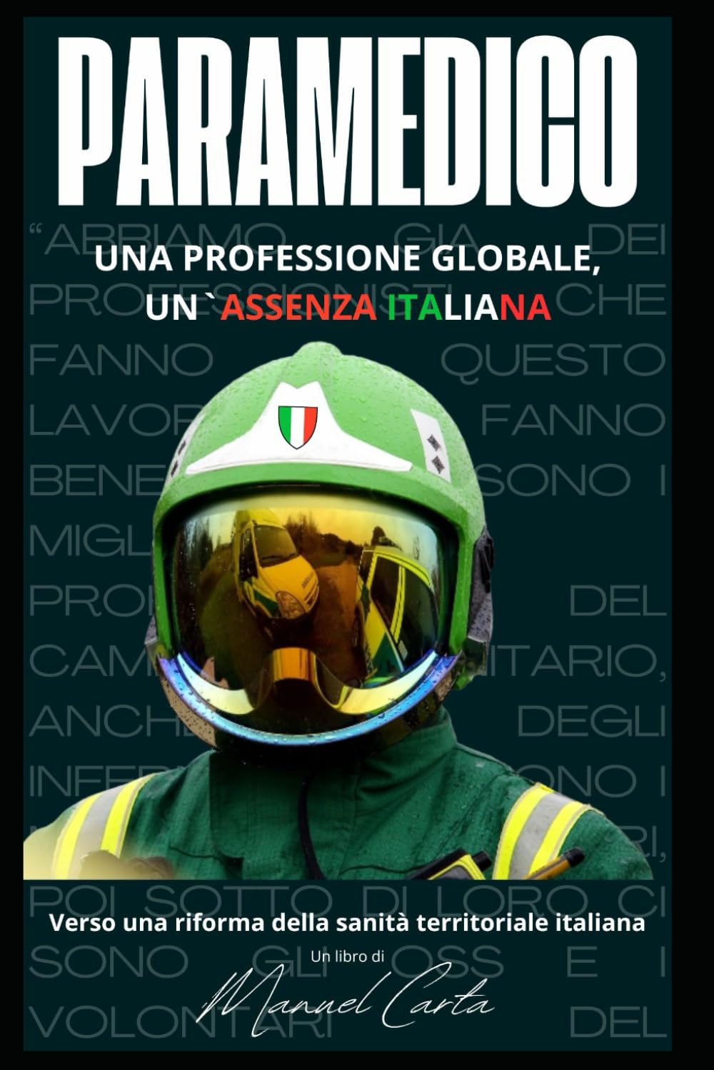 Paramedico: Una professione globale, un`assenza italiana. Verso una riforma della sanita` territoriale italiana. (Sanita`, Gestione delle Emergenze e Protezione Civile)