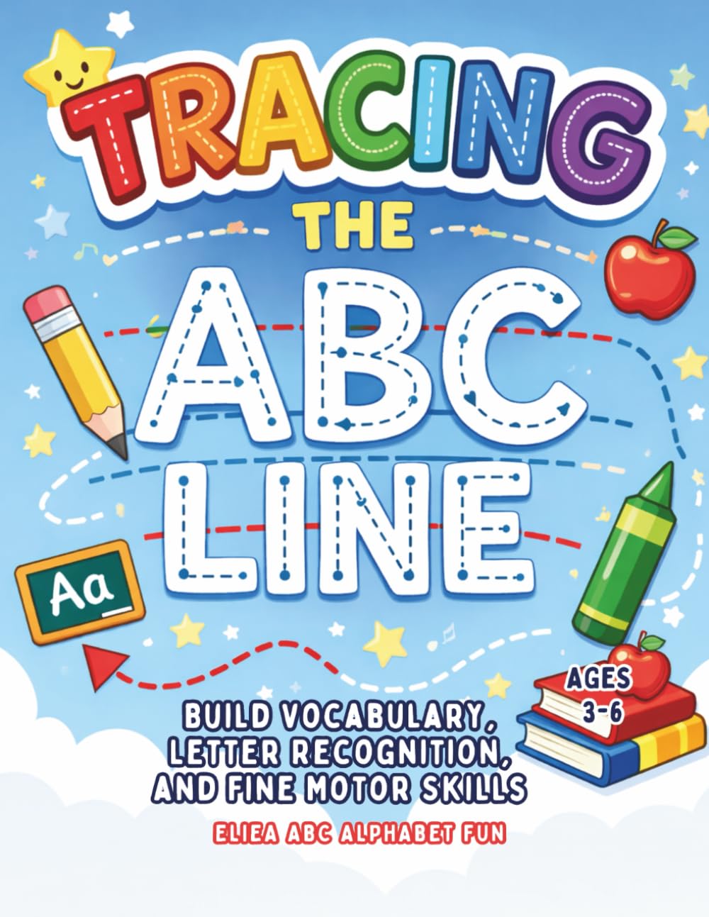 TRACING THEF A B C LINE: Build Vocabulary, Letter Recognition, and Fine Motor Skills for Ages 3-6
