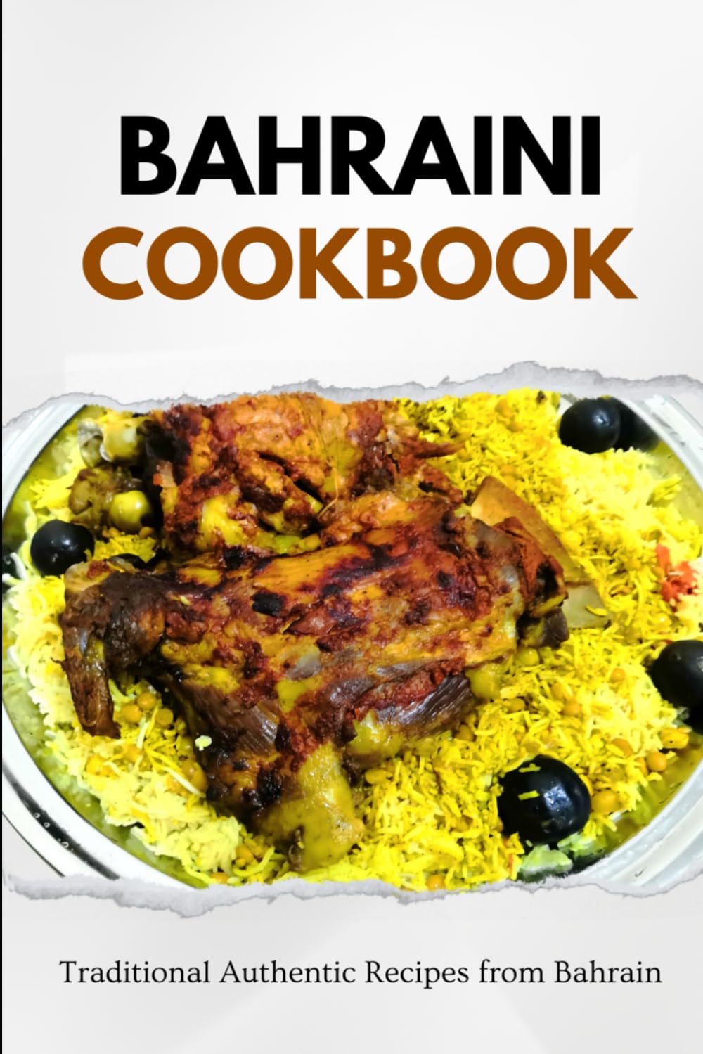 Bahraini Cookbook: Traditional Authentic Recipes from Bahrain (Middle Eastern food)