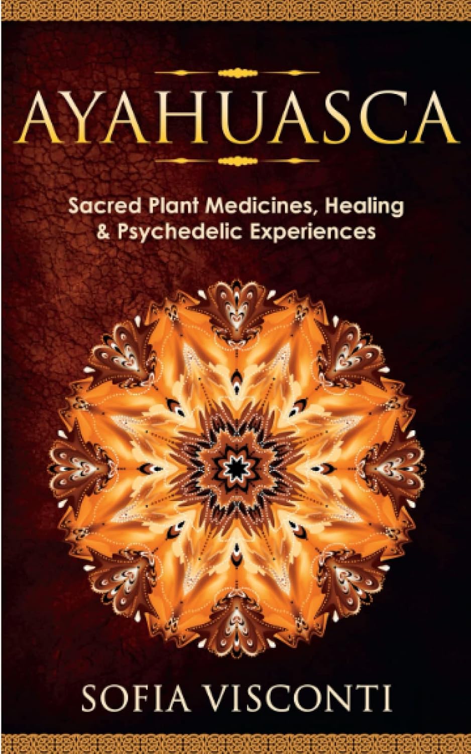 Ayahuasca: Sacred Plant Medicines, Healing & Psychedelic Experiences