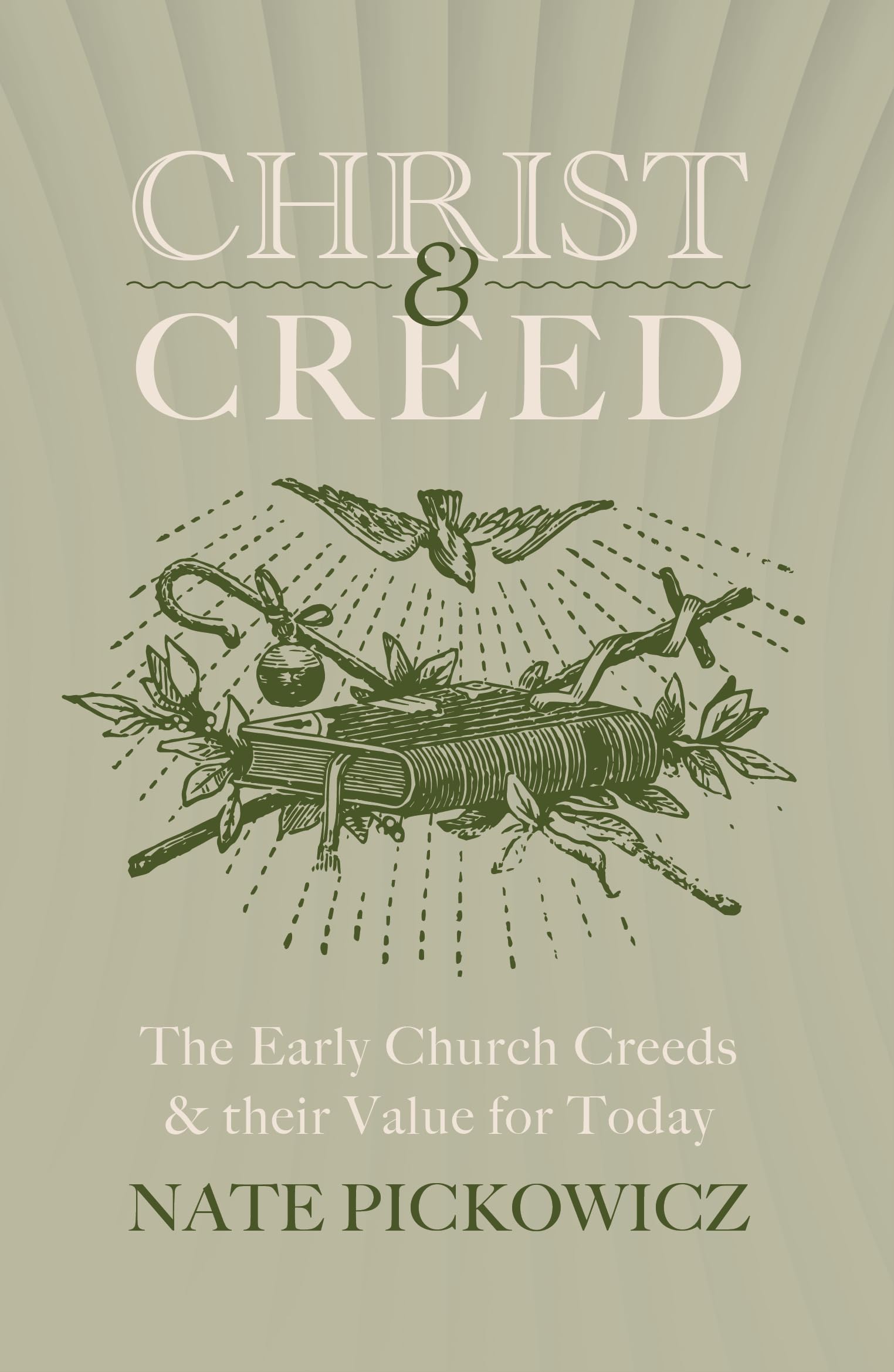 Christ and Creed: The Early Church Creeds & their Value for Today