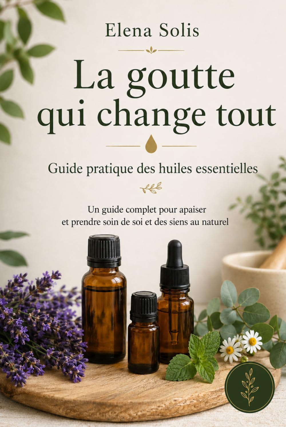 La goutte qui change tout: Guide pratique des huiles essentielles