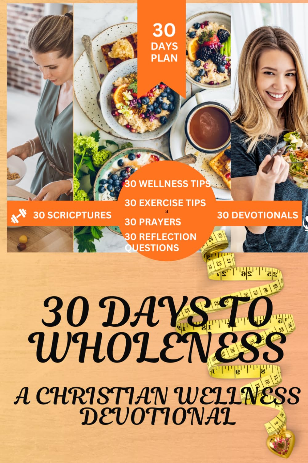 30 Days To Wholeness-A Christian Wellness Devotional