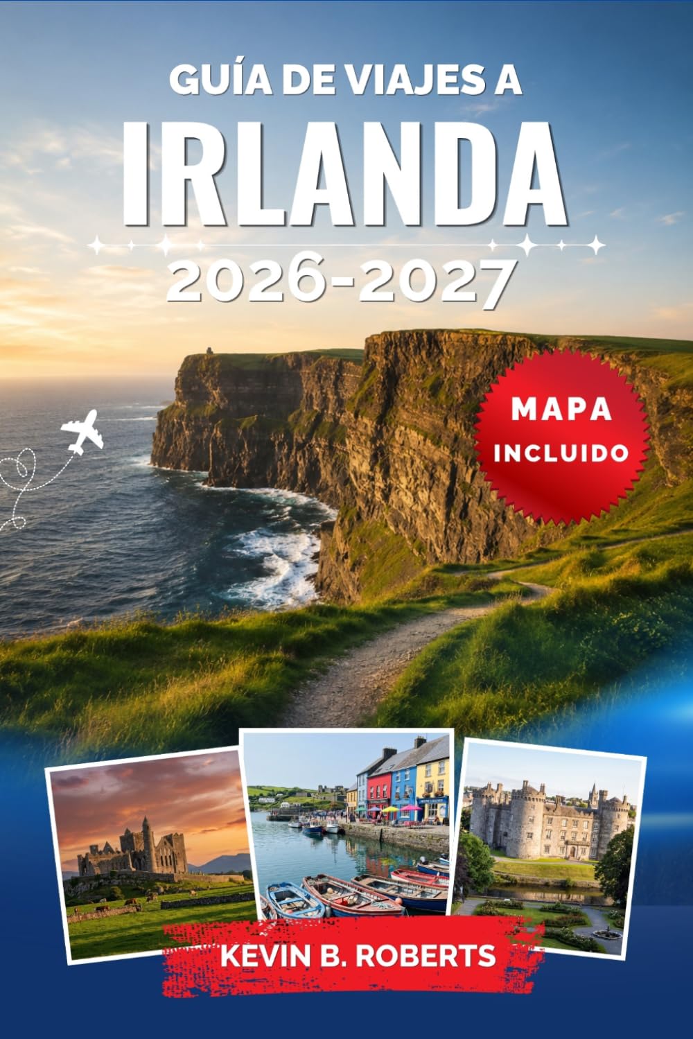 Guía de viajes a Irlanda 2026-2027: Descubre Dublín, la Ruta Costera del Atlántico, los Acantilados de Moher, castillos medievales y paisajes costeros ... rutas panorámicas y experiencias auténticas