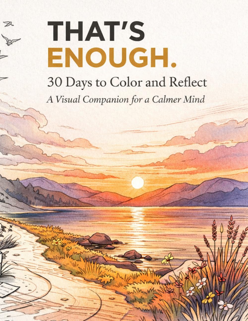 THAT'S ENOUGH.: 30 Days to Color and Reflect: A Visual Companion for a Calmer Mind (THAT’S ENOUGH Companion Collection)