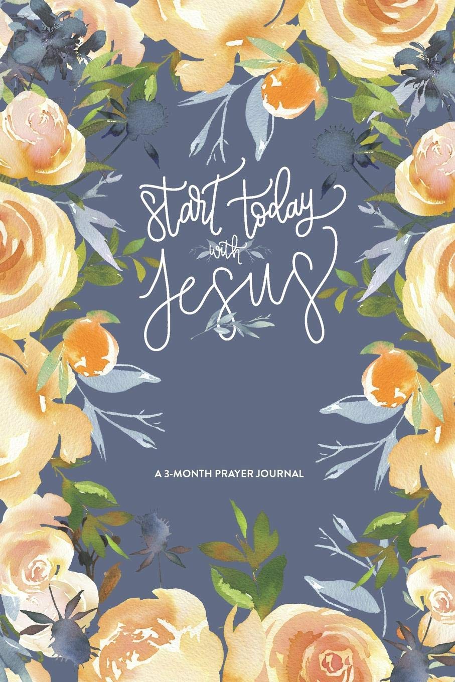 Start Today With Jesus: A 3-Month Prayer Journal: Watercolor Roses