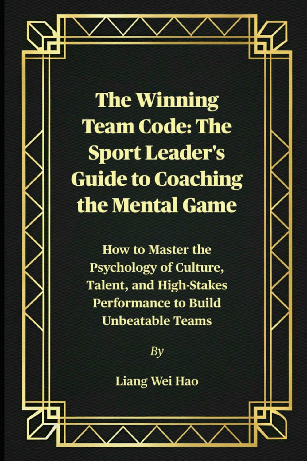 The Winning Team Code: The Sport Leader's Guide to Coaching the Mental Game: How to Master the Psychology of Culture, Talent, and High-Stakes Performance to Build Unbeatable Teams