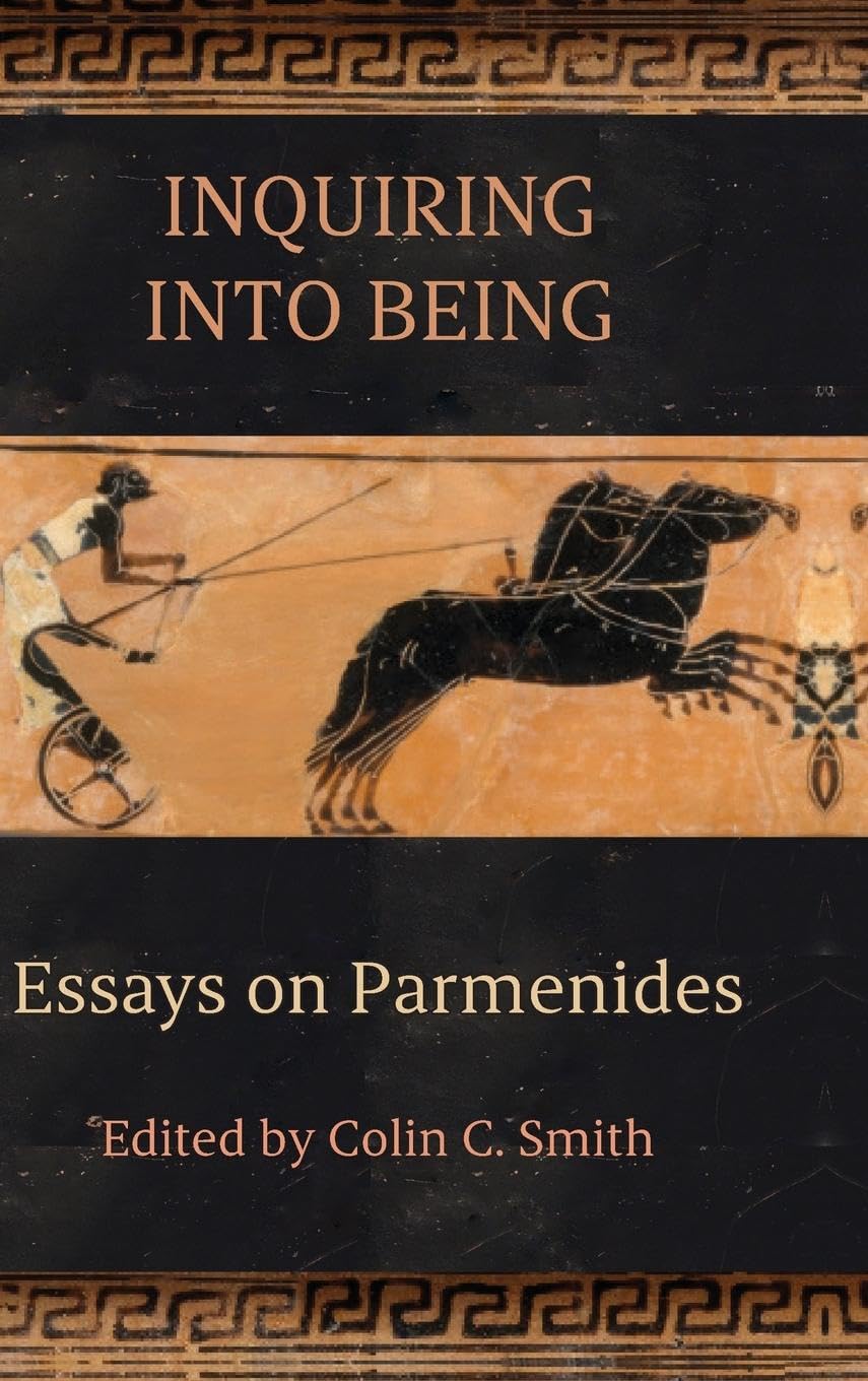 Inquiring into Being: Essays on Parmenides (SUNY series in Ancient Greek Philosophy)