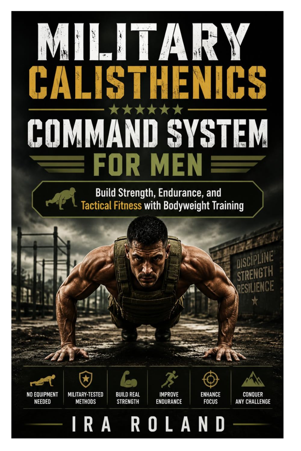 Military Calisthenics Command System for Men: Build Strength, Endurance, and Tactical Fitness with Bodyweight Training