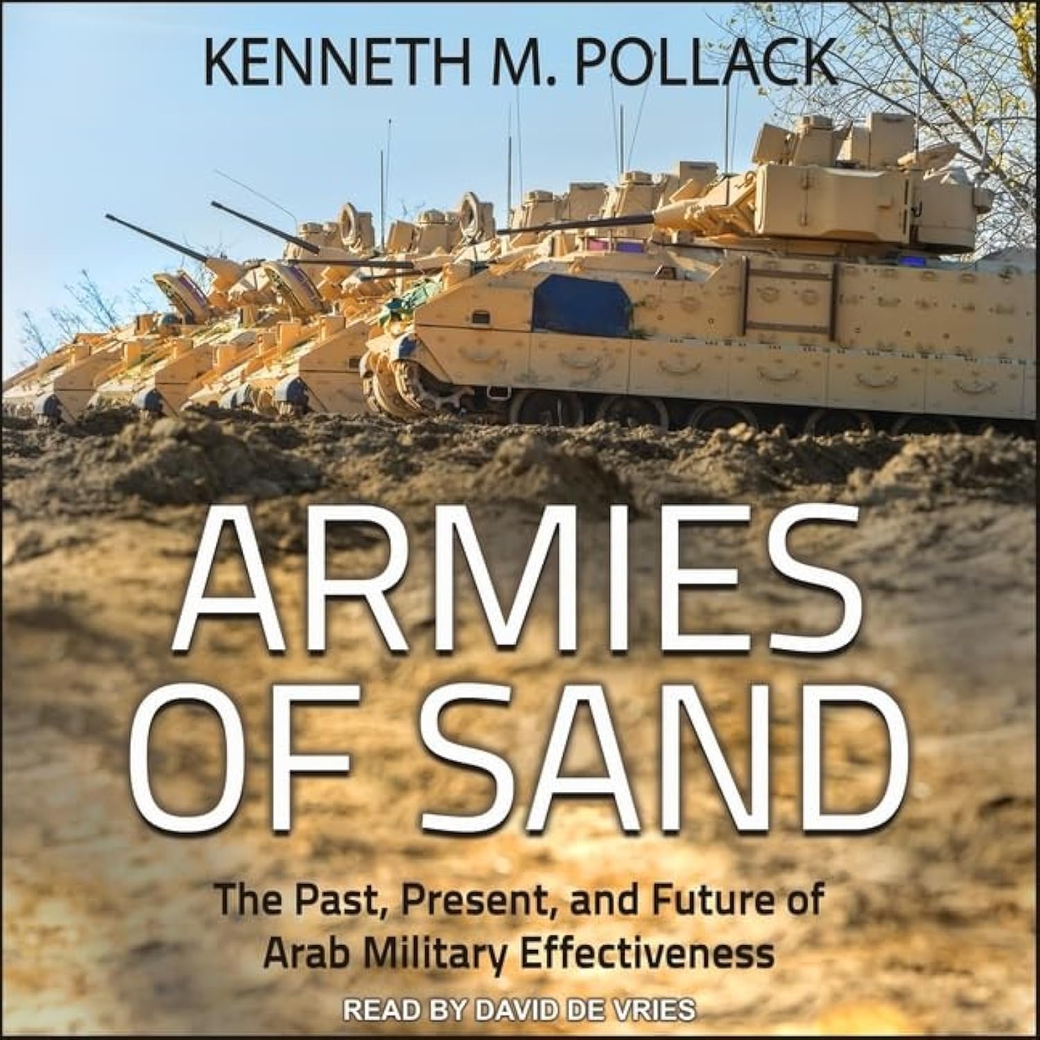 ARMIES OF SAND / Kenneth M．Pollack Armies of Sand: The Past, Present, and Future of Arab Military