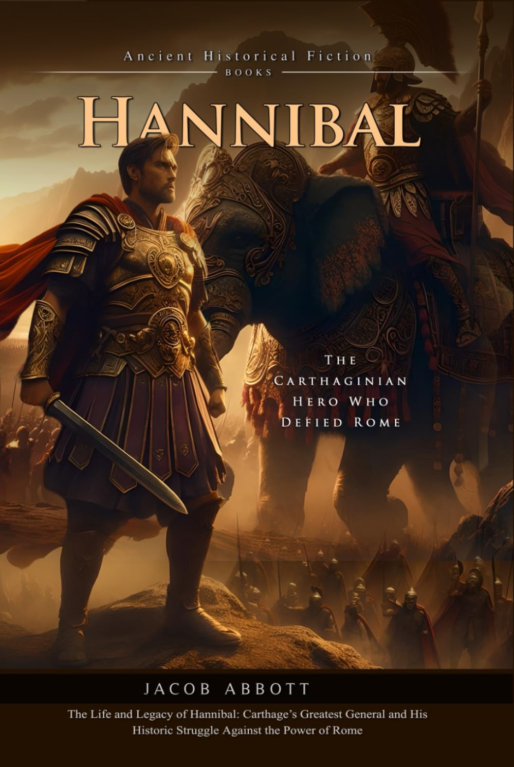 Hannibal: Master of Ancient Warfare: The Carthaginian General Who Nearly Defeated Rome - Fully Illustrated Edition with Author Biography