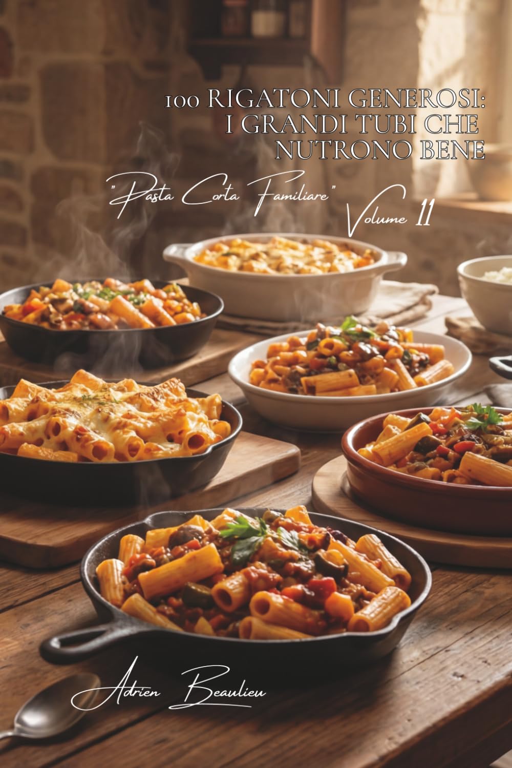 100 rigatoni generosi: i grandi tubi che nutrono bene: Farciti, gratinati, al sugo... il conforto italo-francese. (SERIE PASTA (30 libri) - Sottoserie "Pasta Corta Familiare" (8 libri))