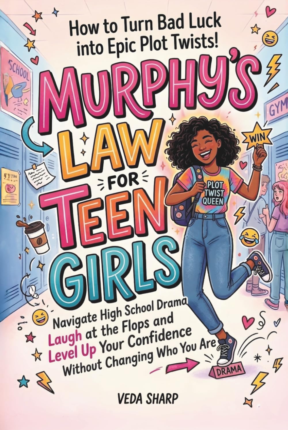 MURPHY'S LAW FOR TEEN GIRLS: How to Turn Bad Luck into Epic Plot Twists: Navigate High School Drama, Survive the Chaos, Laugh at the Flops and Level ... Who You Are (Murphy’s Law Survival Series)