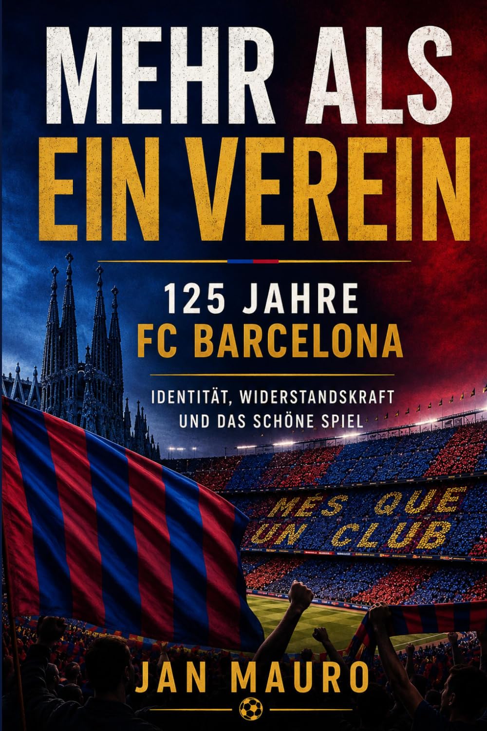 Mehr als ein Verein: 125 Jahre FC Barcelona. Identität, Widerstandskraft und das schöne Spiel