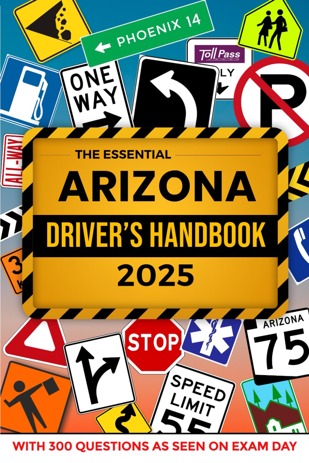 The Essential Arizona Drivers Handbook. A Study and Practice Manual For New Drivers to Successfully Obtain Their Driving License or Permit: This Ed ... 300 DMV Questions and Explained Answers