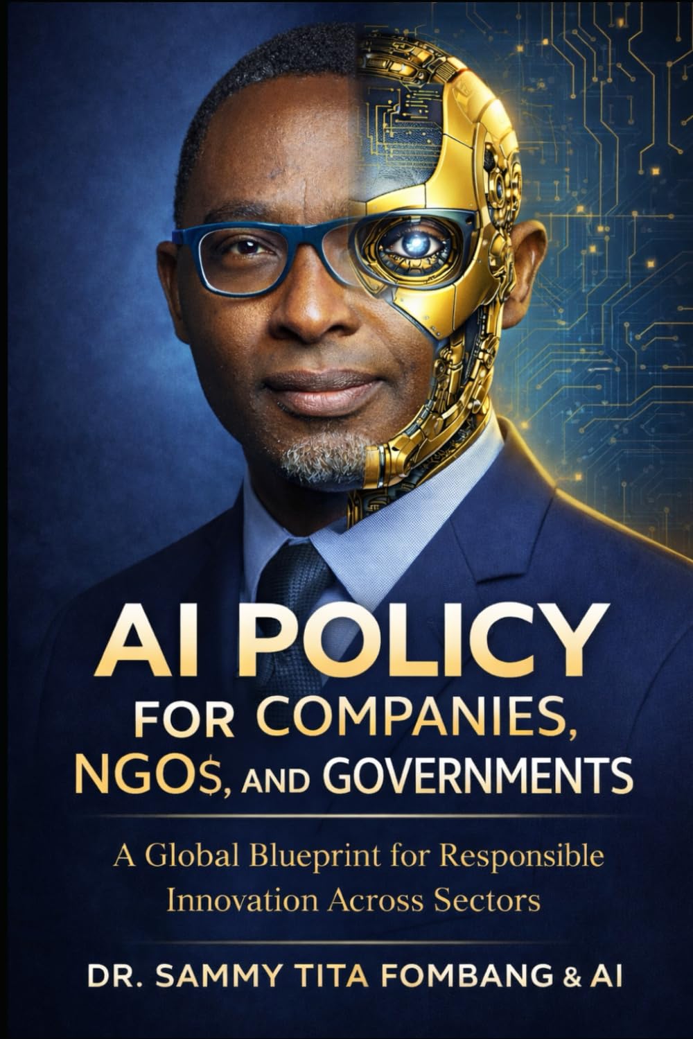 AI Policy for Companies, NGOs, and Governments: A Global Blueprint for Responsible Innovation Across Sectors