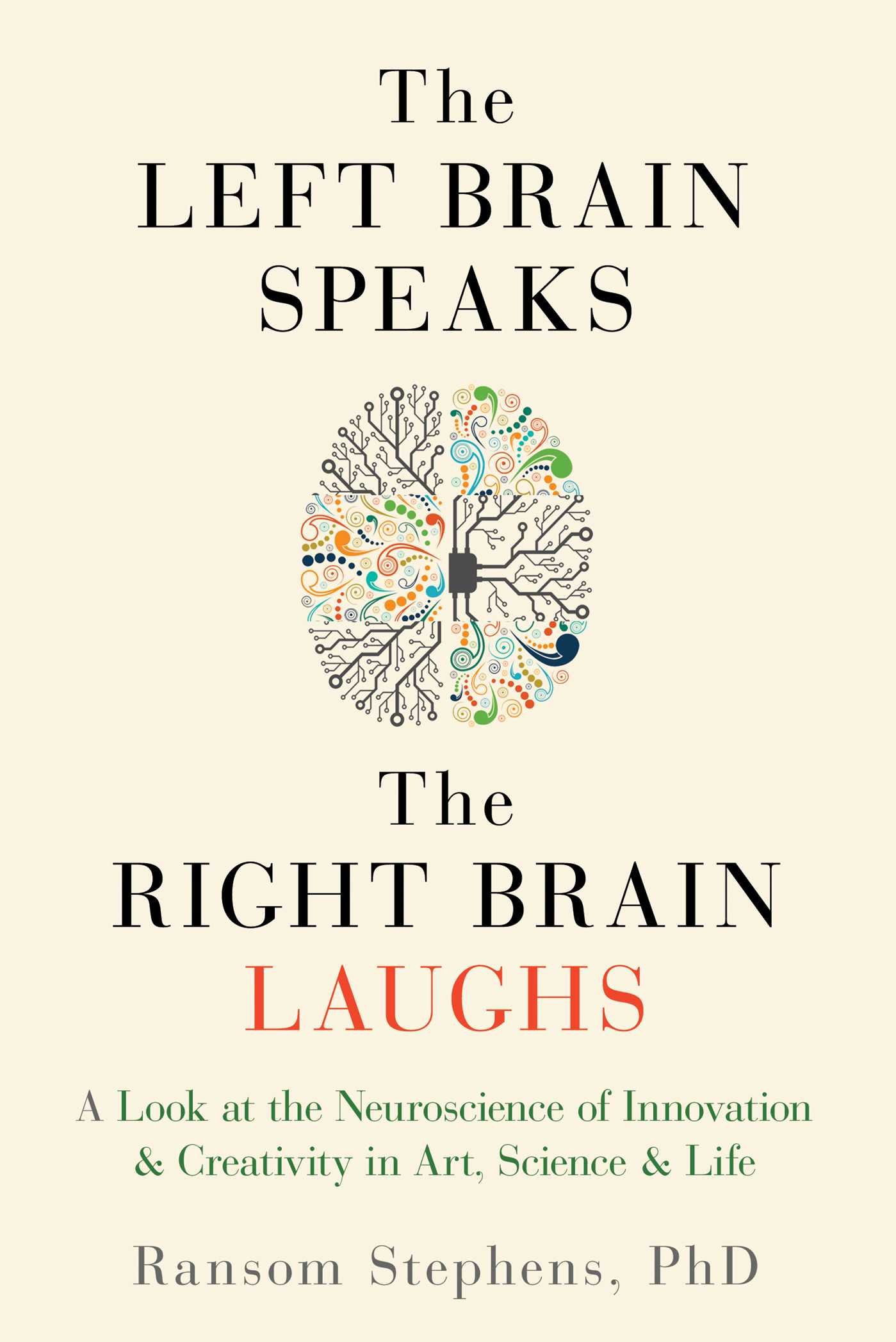 Left Brain Speaks, the Right Brain Laughs: A Look at the Neuroscience of Innovation & Creativity in Art, Science & Life Paperback – September 13, 2016
