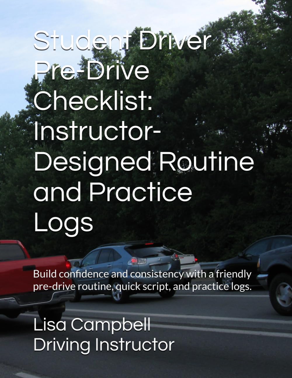 Student Driver Pre-Drive Checklist: Instructor-Designed Routine and Practice Logs: Build confidence and consistency with a friendly pre-drive routine, quick script, and practice logs.