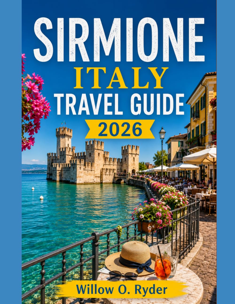 SIRMIONE ITALY TRAVEL GUIDE 2026: Your Essential Guide to Lake Garda's Hidden Gems and Local Experiences (WISE TRAVEL)