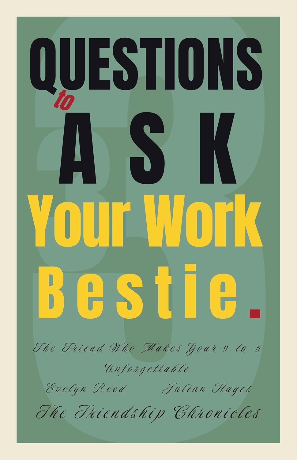 33 Questions to Ask Your Work Bestie: The Friend Who Makes Your 9-to-5 Unforgettable (The Friendship Chronicles)