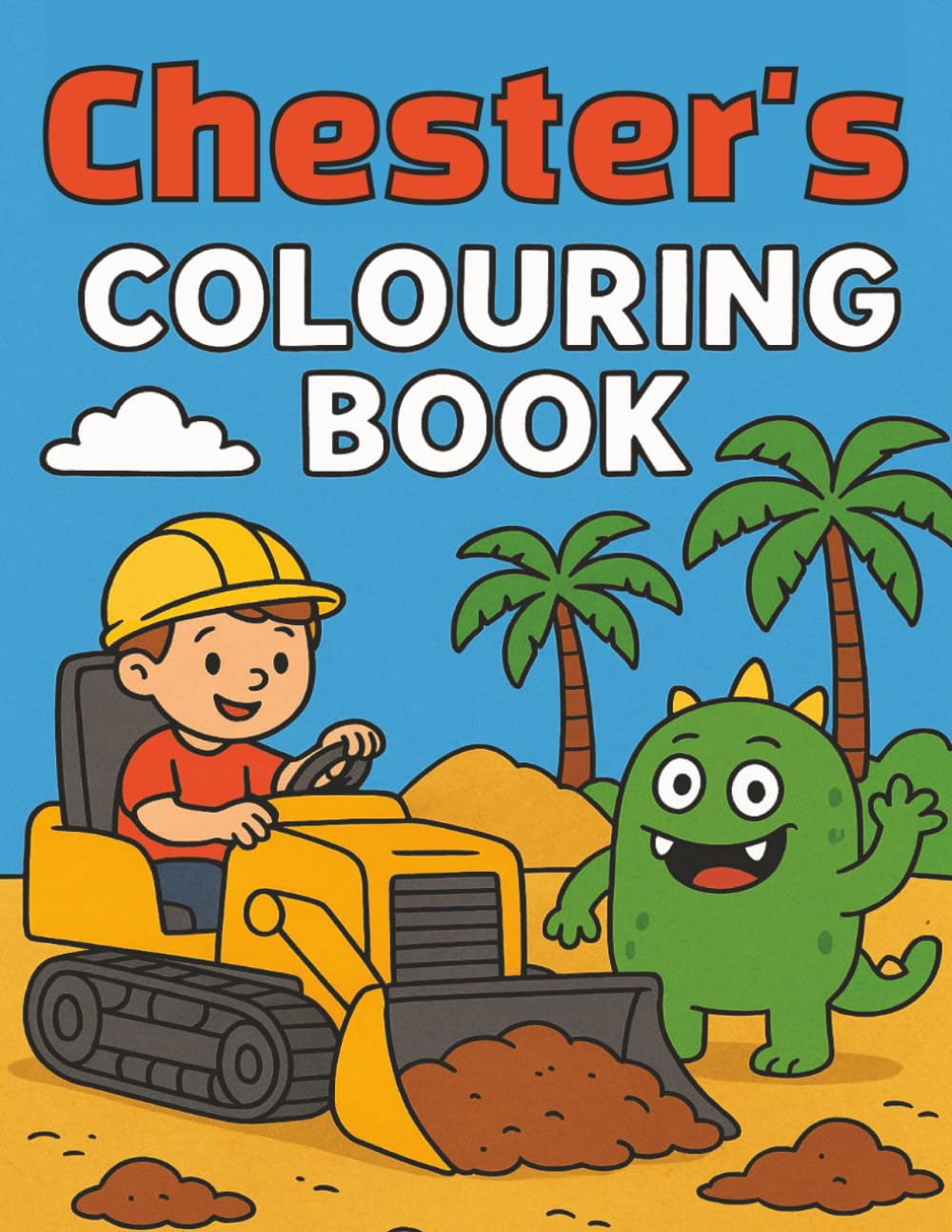 Chester's Colouring Book: Busy Diggers and Friendly Monsters – Fun Colouring pages for Kids. Personalised gift for Birthdays, Christmas or anytime