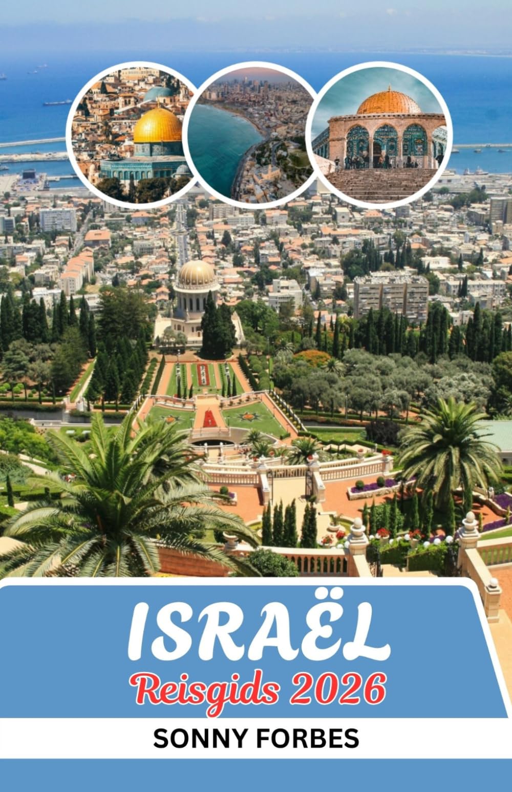 ISRAËL REISGIDS 2026: VAN JERUZALEM TOT TEL AVIV: INSIDERTIPS, VERBORGEN JUWEELTJES EN ONVERGETELIJKE ERVARINGEN VAN DE DODE ZEE TOT GALILEA IN ISRAËL 2026