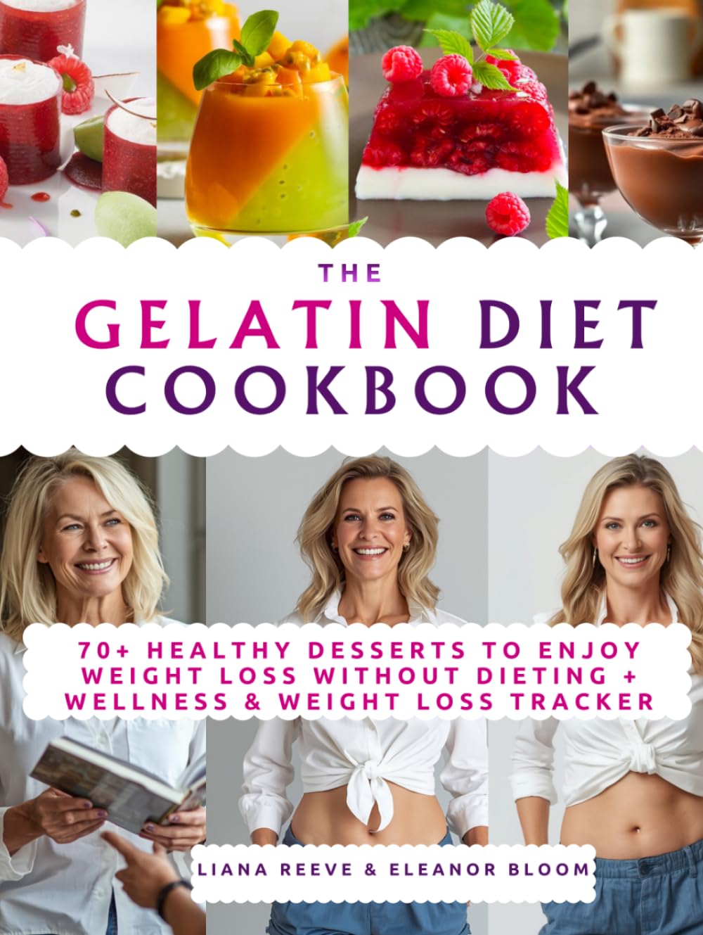 The GELATIN DIET Cookbook: A Perfect Gift of Healthy Desserts: 70+ Recipes to Reduce Belly Fat, Control Cravings & Enjoy Weight Loss Without Dieting & Metabolism Reset+ Wellness & Weight Loss Tracker