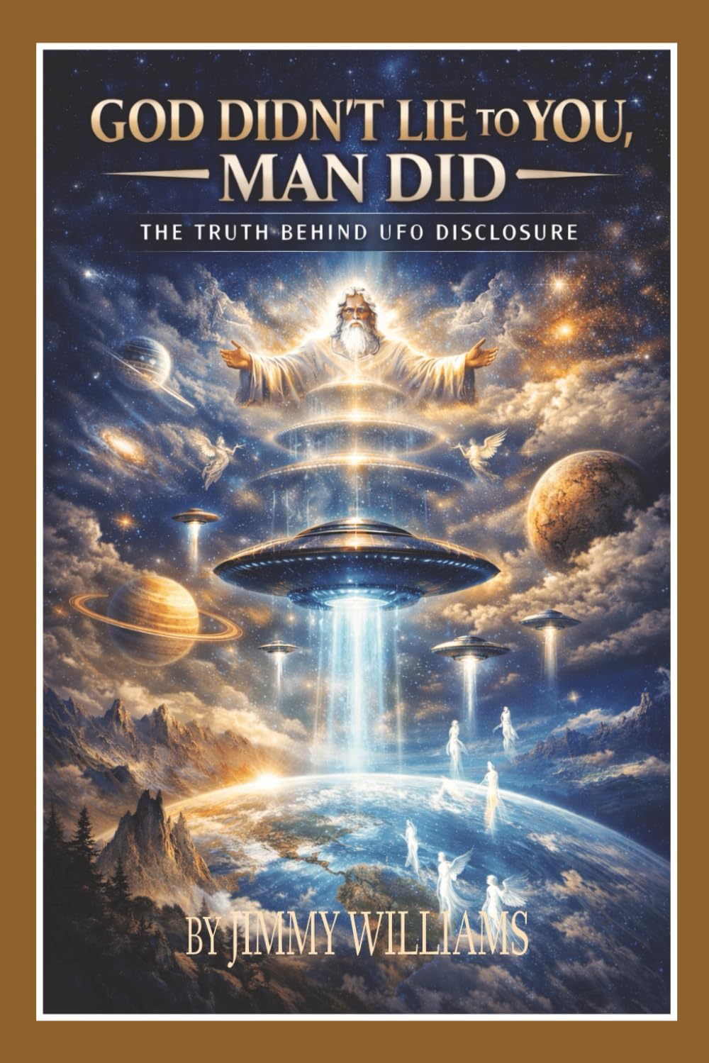God Didn't Lie to You, Man Did: The Truth Behind UFO Disclosure