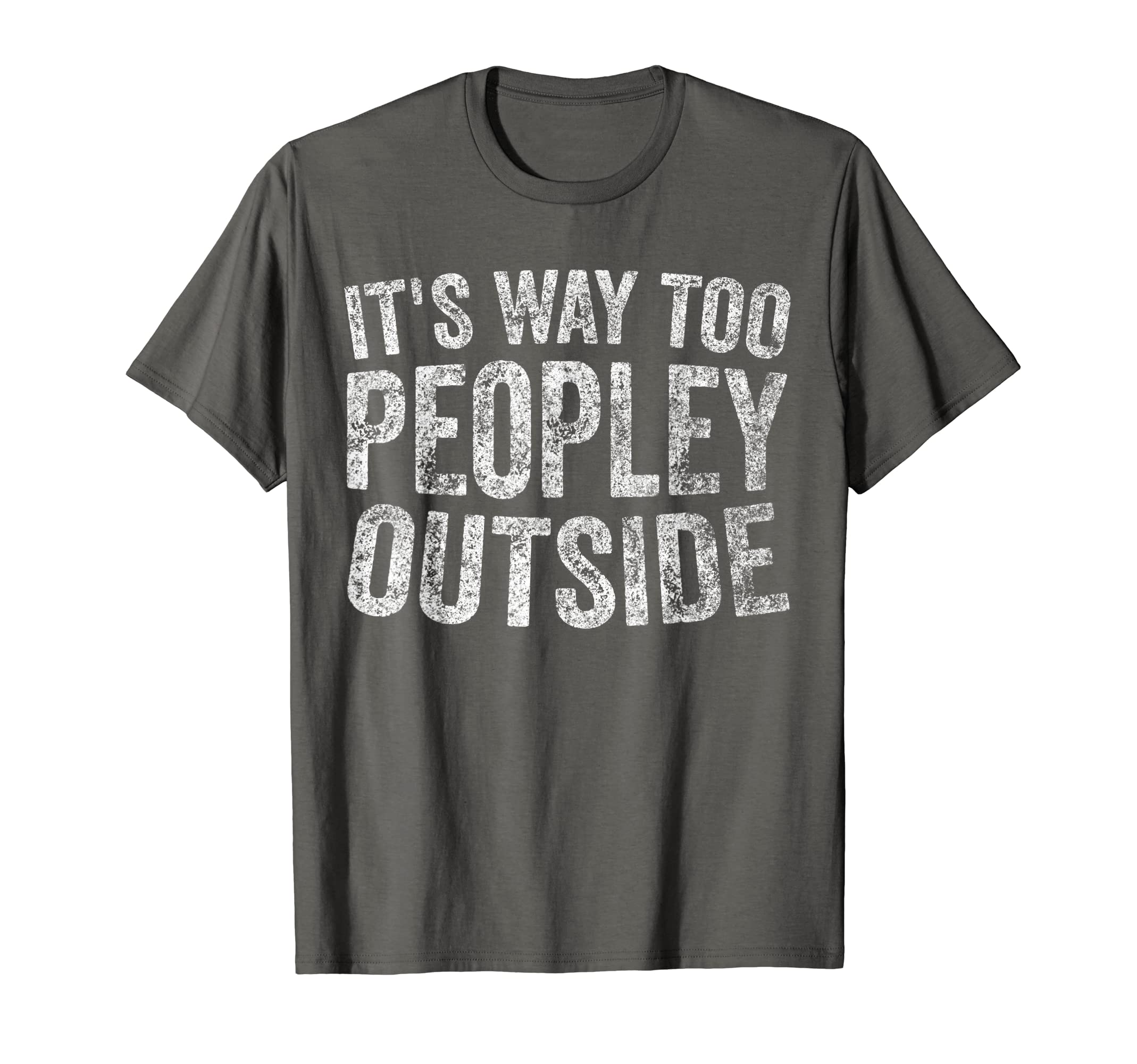 Funny Its Way Too Peopley Outside ShirtsFunny Introvert Shirt It's Way Too Peopley Outside T-ShirtOEKO-TEX STANDARD 100