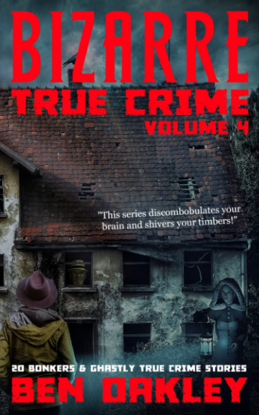 Bizarre True Crime Volume 4: 20 Bonkers and Ghastly True Crime Stories.