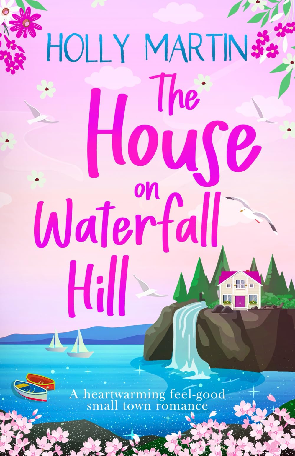 The House on Waterfall Hill: A heartwarming feel-good small town romance