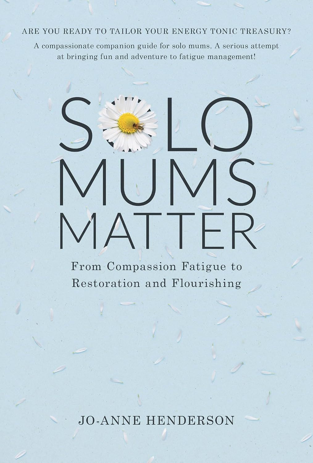 Solo Mums Matter: From Compassion Fatigue to Restoration and Flourishing