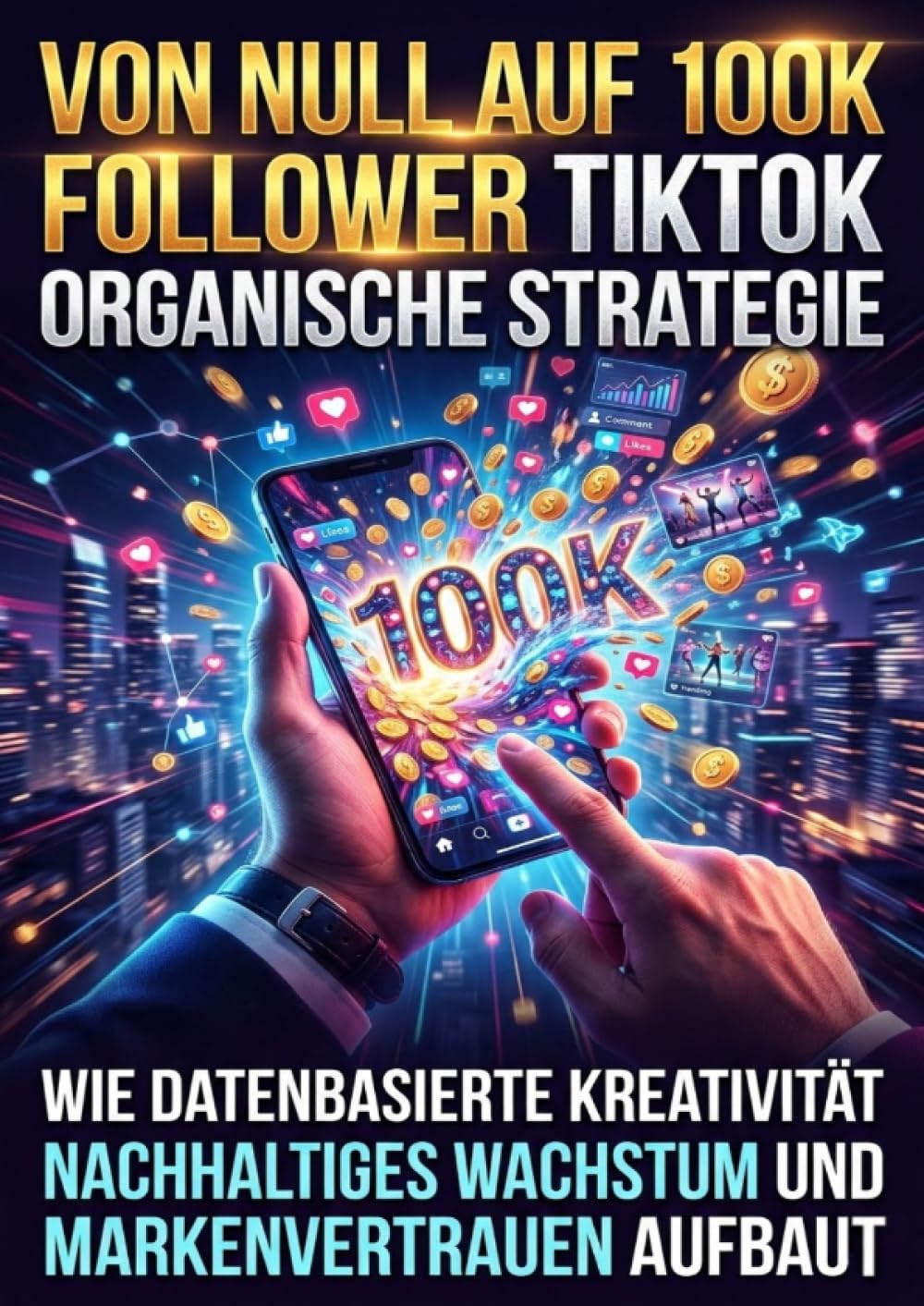Von null auf 100K Follower: TikTok organische Strategie: Wie datenbasierte Kreativität nachhaltiges Wachstum und Markenvertrauen aufbaut