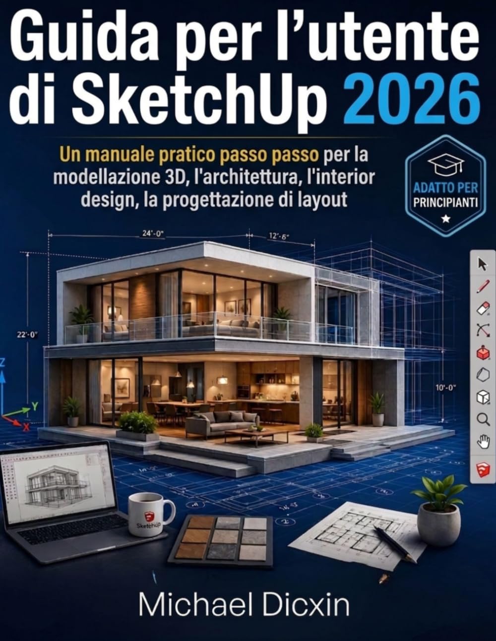 Guida per l'utente di SketchUp 2026: Un manuale pratico passo passo per la modellazione 3D, l'architettura, l'interior design, la progettazione di ... i componenti e le presentazioni professionali