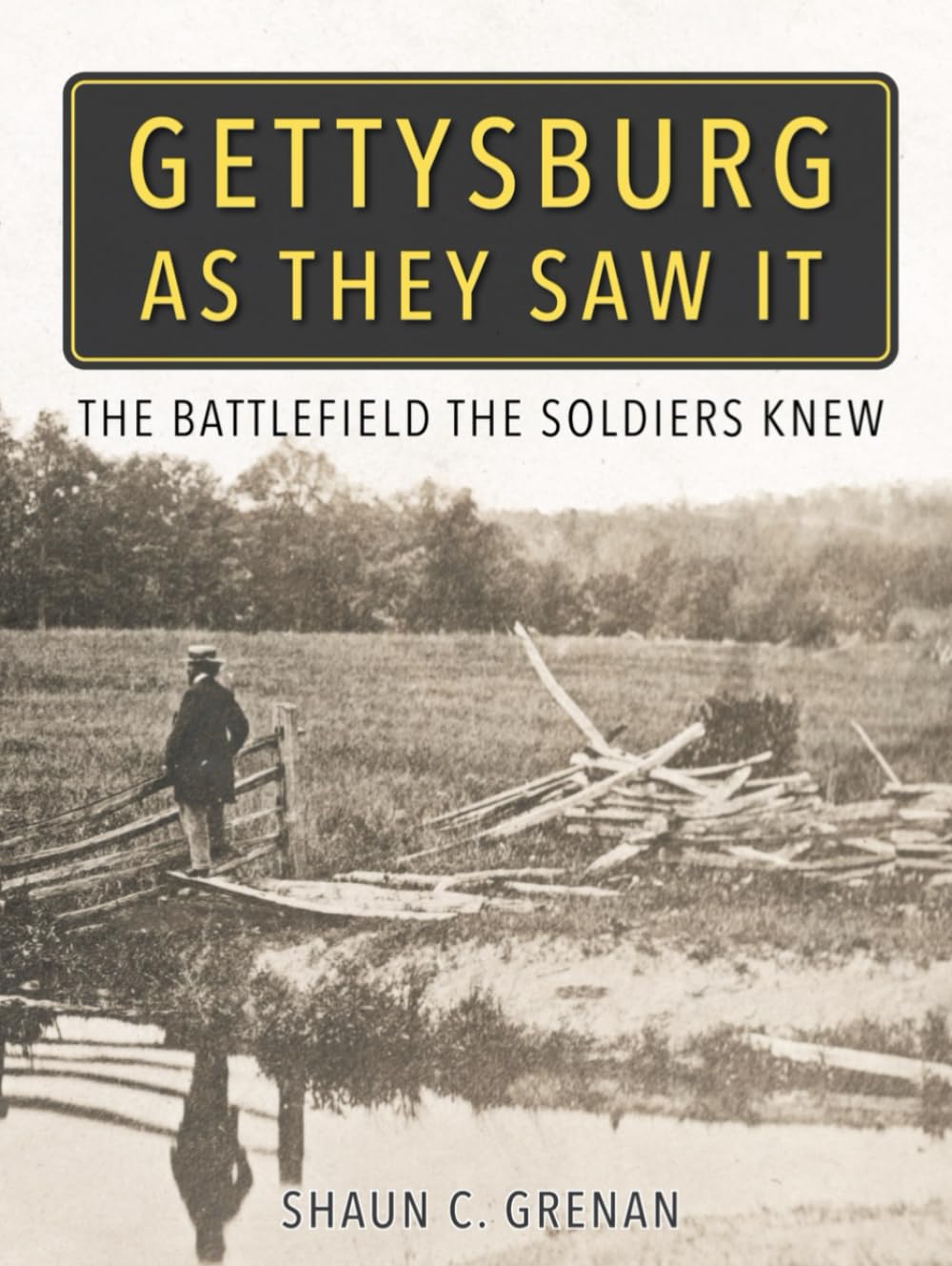 Gettysburg As They Saw It: The Battlefield the Soldiers Knew