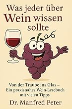 Was jeder über Wein wissen sollte: Von der Traube ins Glas – Ein praxisnahes Wein-Lesebuch mit vielen Tipps“ (Was jeder wissen sollte)