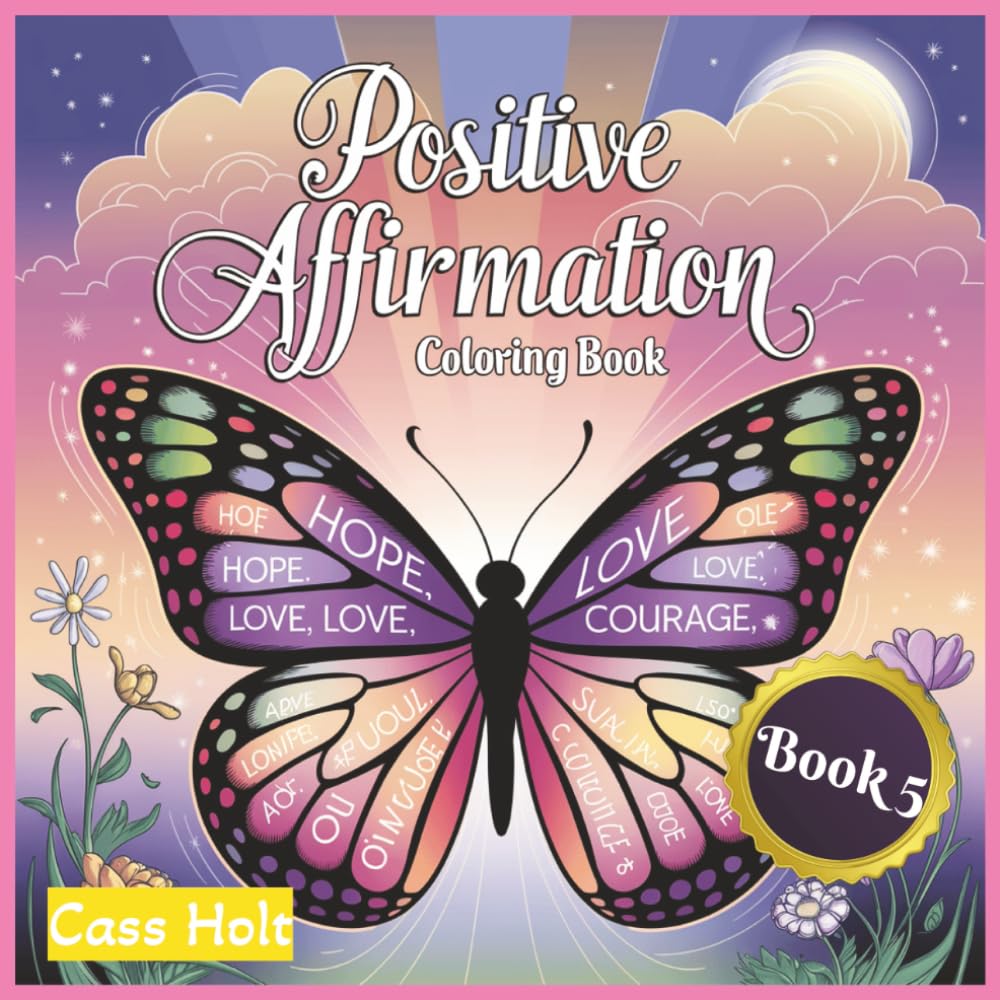 Positive Affirmation Coloring Book 5: Uplifting Pages That Spark Joy | Encouraging Illustrations to Build Confidence | Empowering Designs | Inspiring ... Outlines for Calm Moments and Recharge |