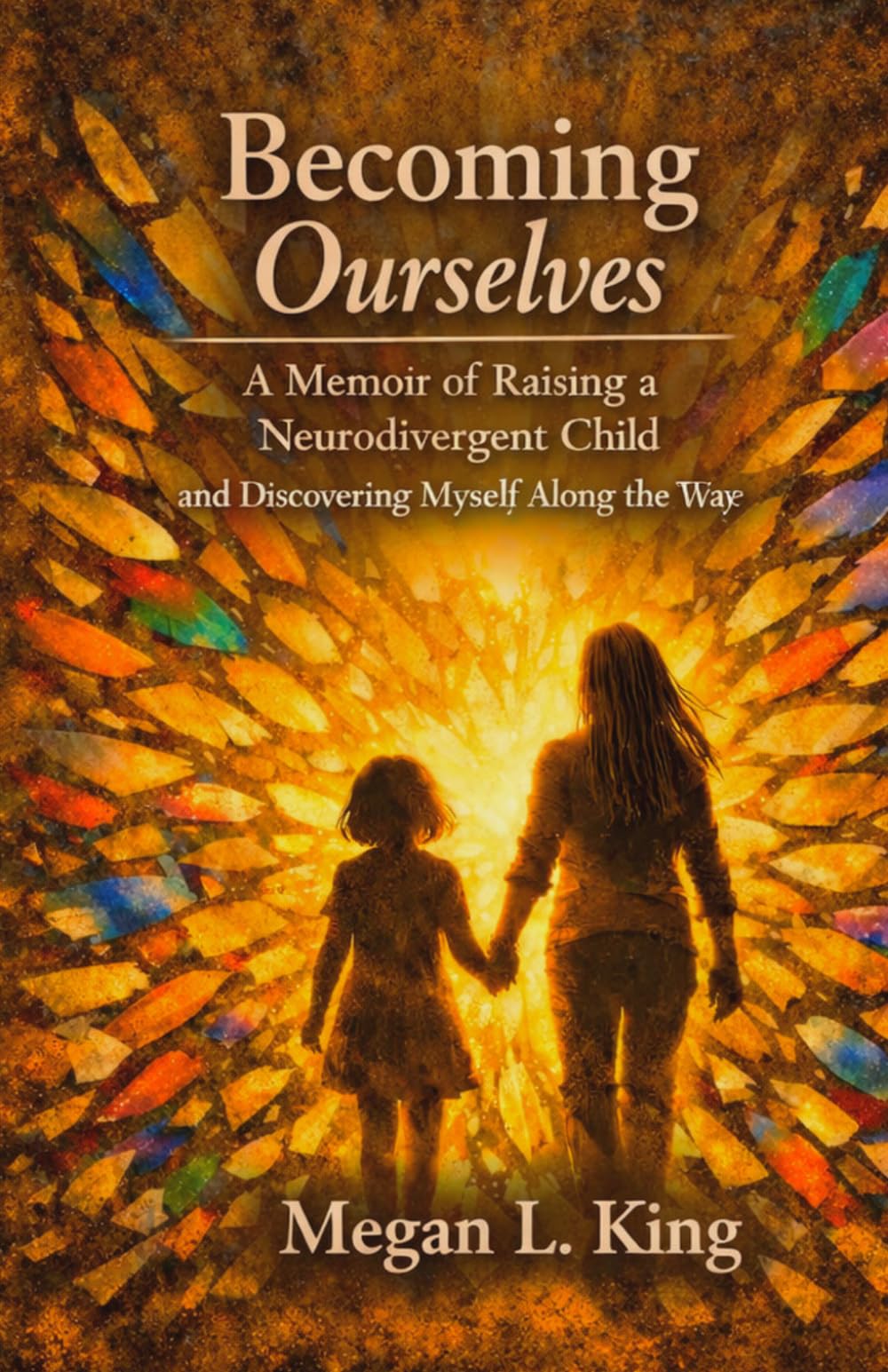 Becoming Ourselves: A Memoir of Raising a Neurodivergent Child and Discovering Myself along the way