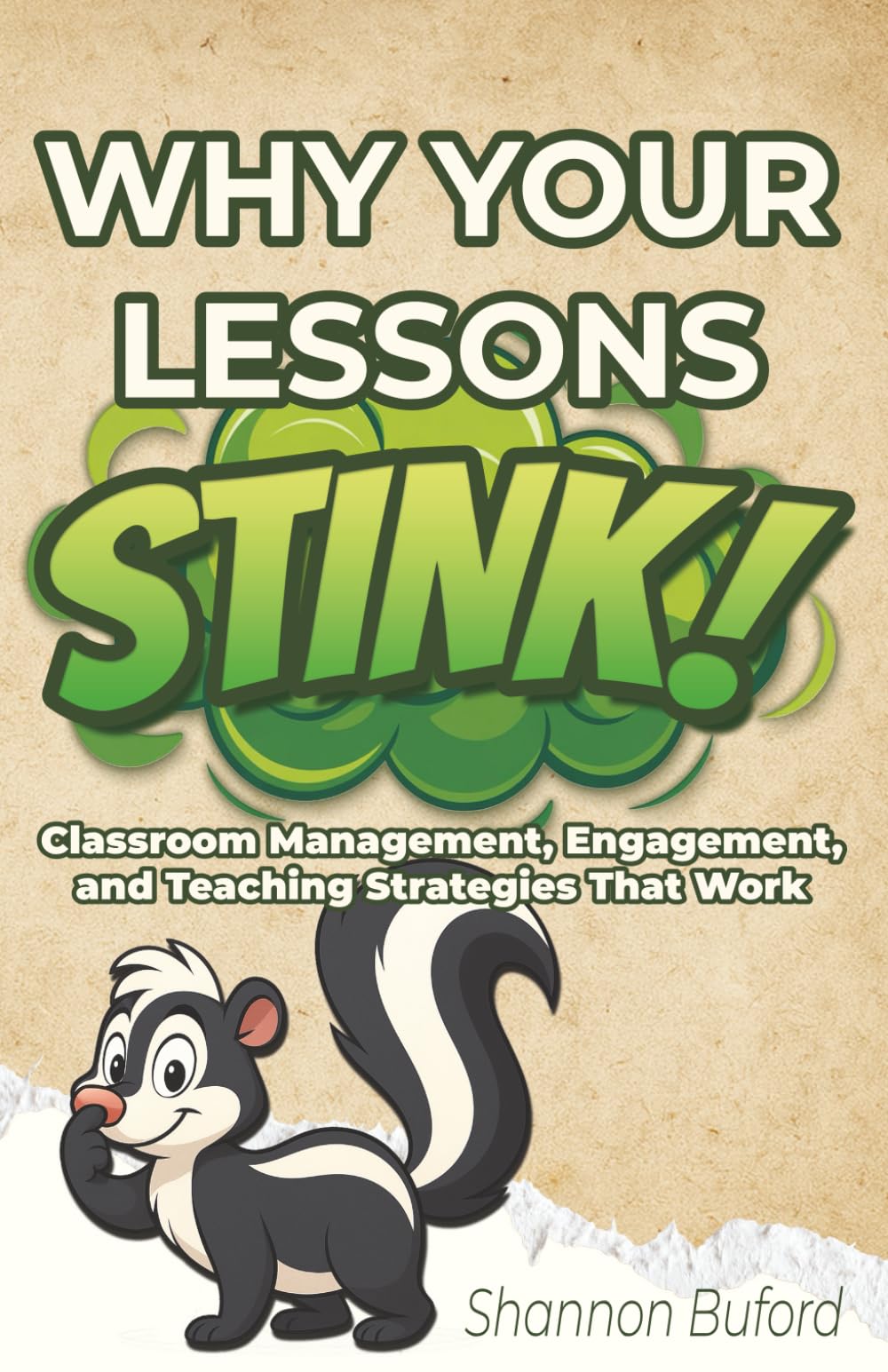Why Your Lessons Stink!: Classroom Management, Engagement, and Teaching Strategies That Work