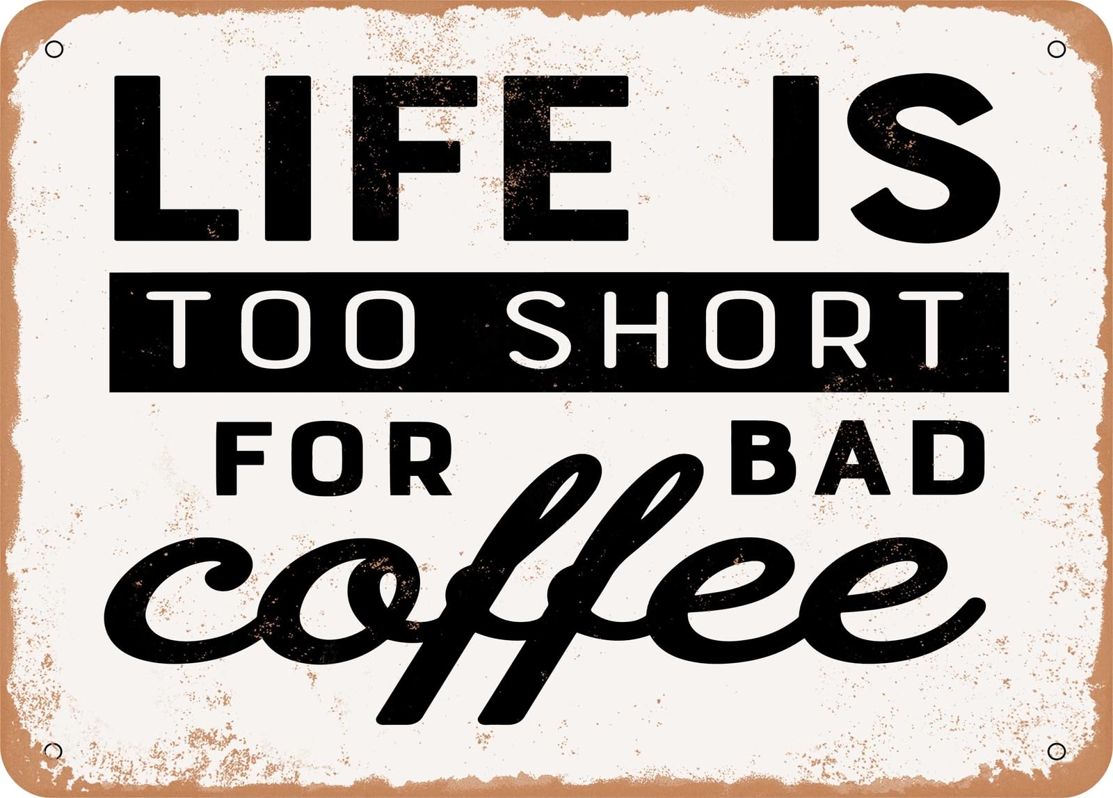 Metal Sign - Life is too Short For Bad Coffee - 3 - Vintage Look Sign home decor