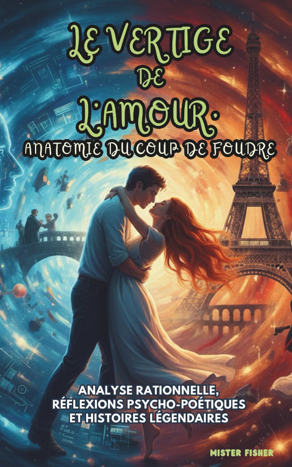 Le Vertige de l’Amour, anatomie du Coup de Foudre: Analyse rationnelle, réflexions psycho-poétiques et histoires légendaires (Regards sur le Monde)
