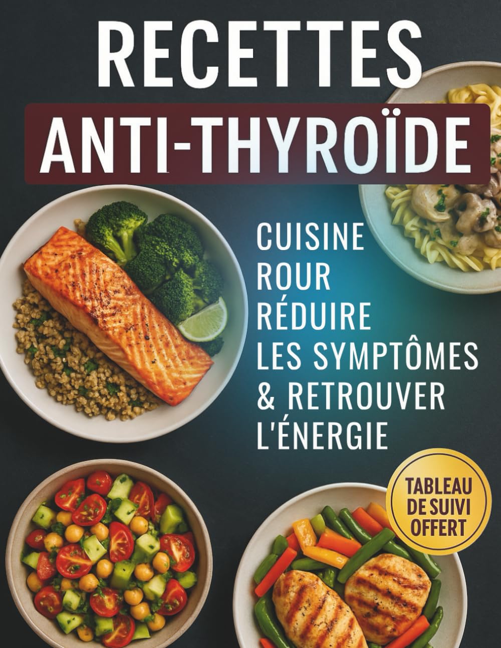 Recettes Anti-Thyroïde : Cuisine pour Réduire les Symptômes & Retrouver l’Énergie: Recettes équilibrées anti-inflammatoires + tableau de suivi ... pour retrouver ton énergie jour après jour.