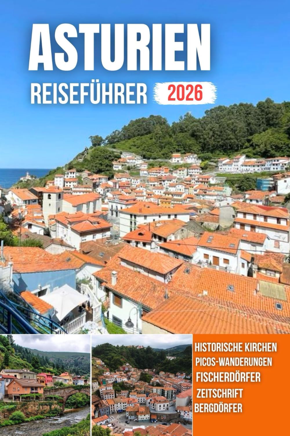 ASTURIEN REISEFÜHRER 2026: Hafenblicke, farbenfrohe Dörfer, majestätische Küsten, Bergpfade und ein reiches kulturelles Erbe